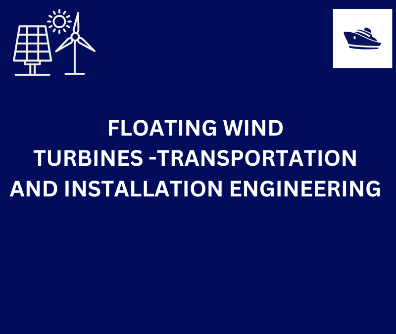 FLOATING WIND TURBINES -TRANSPORTATION AND INSTALLATION ENGINEERING