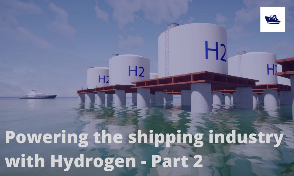 Powering the maritime industry with Hydrogen – Part 2