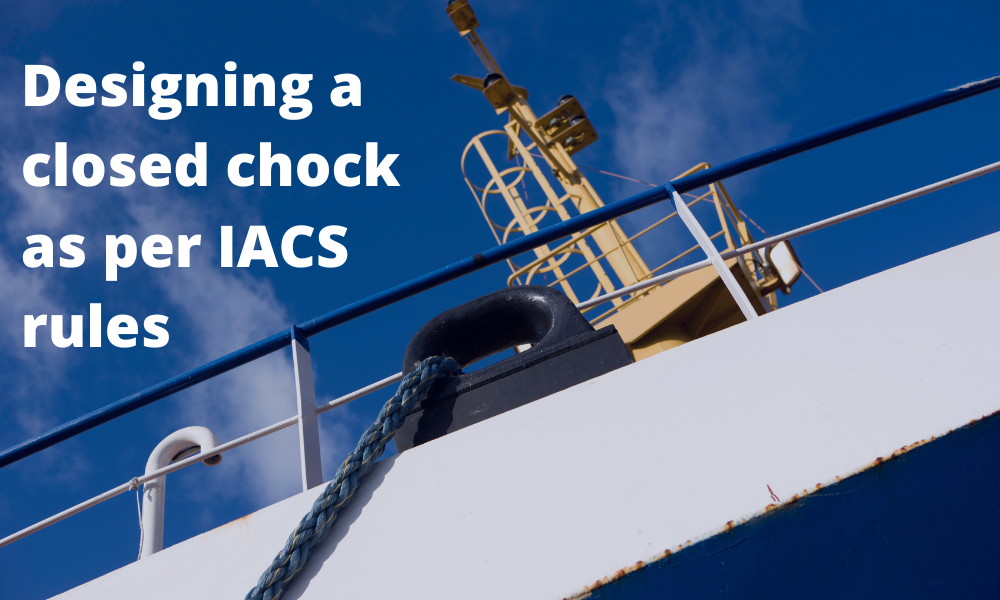 Designing a closed chock as per IACS rules