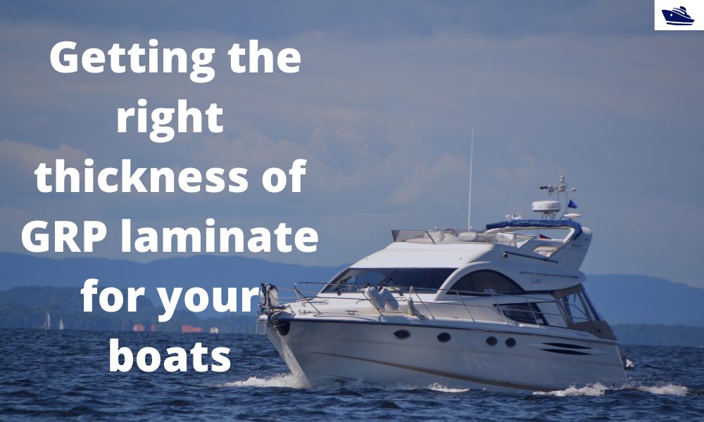 Getting the right thickness of GRP laminate for your boats